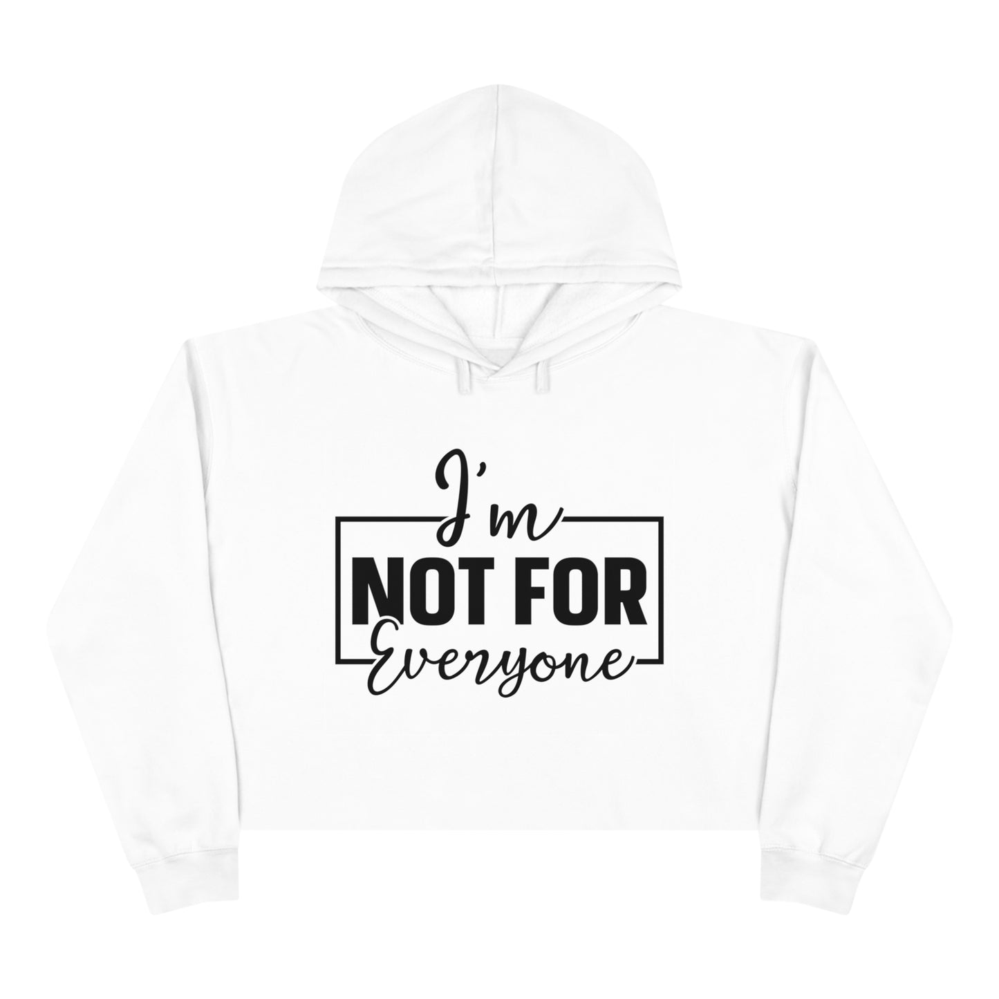 Crop Hoodie _ I am not for Everyone