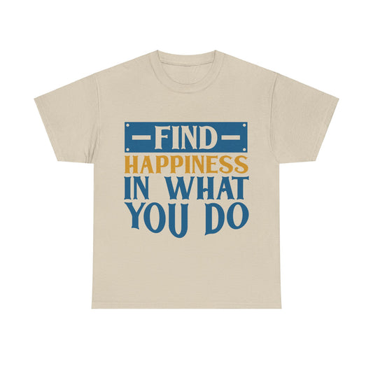 Unisex Heavy Cotton Tee - find happiness in what you do