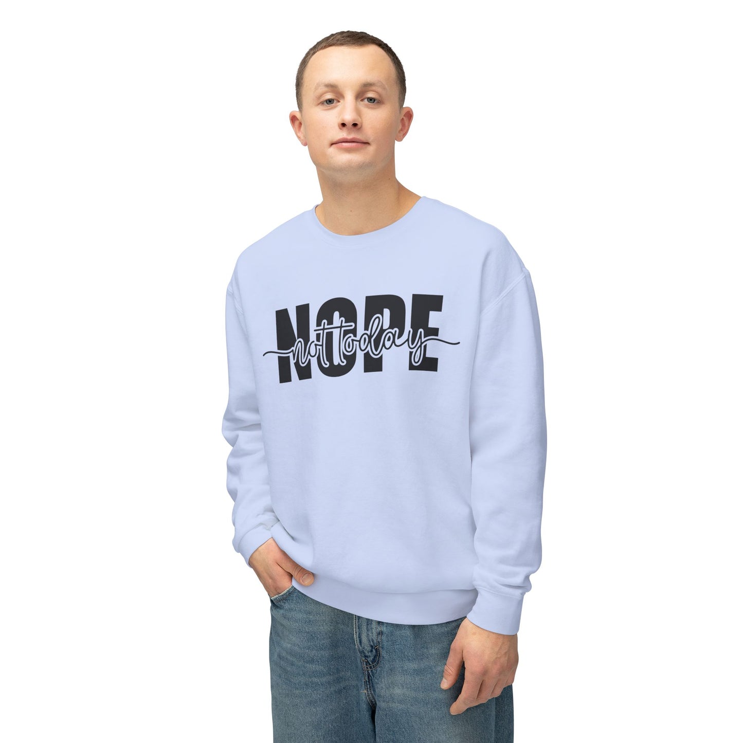 Unisex Lightweight Crewneck Sweatshirt - Nope...not today