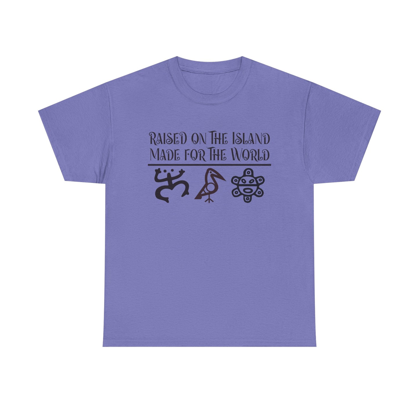 Raised  for the Island. Made for the World Tshirt