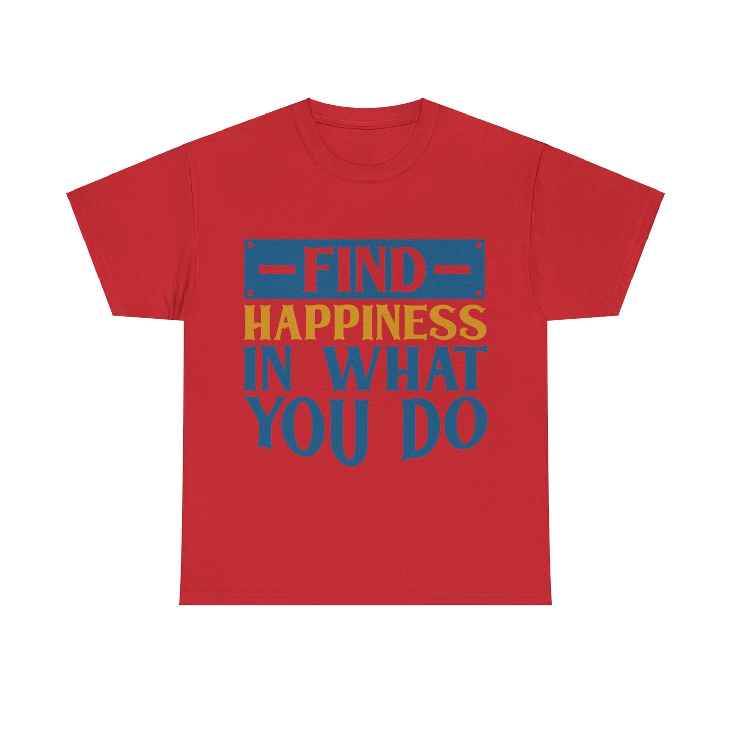 Unisex Heavy Cotton Tee - find happiness in what you do