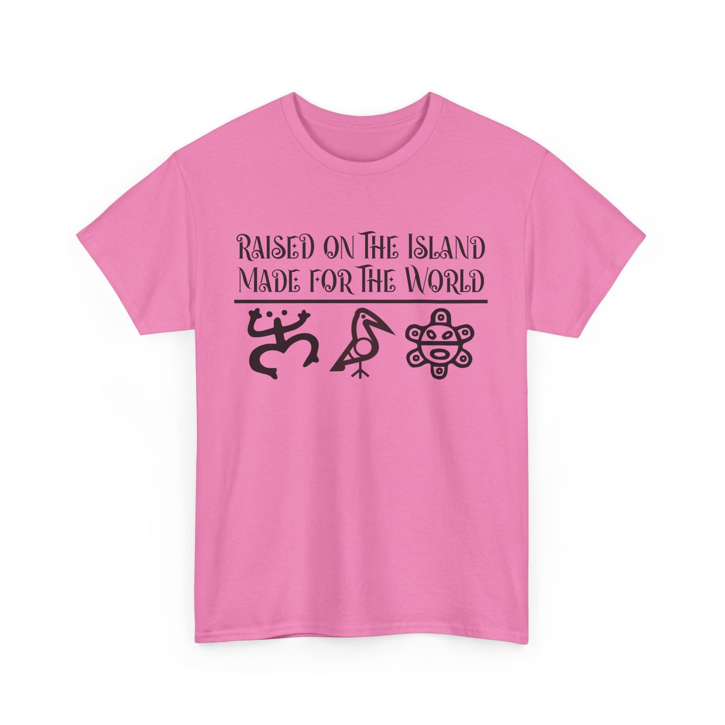 Raised  for the Island. Made for the World Tshirt