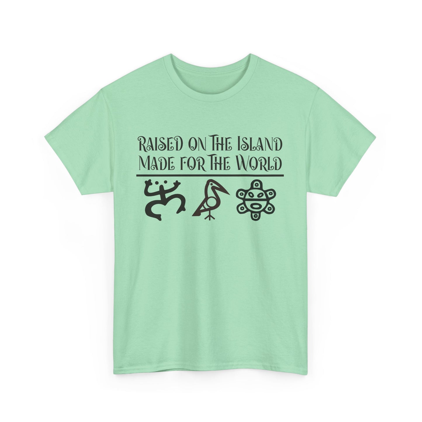 Raised  for the Island. Made for the World Tshirt