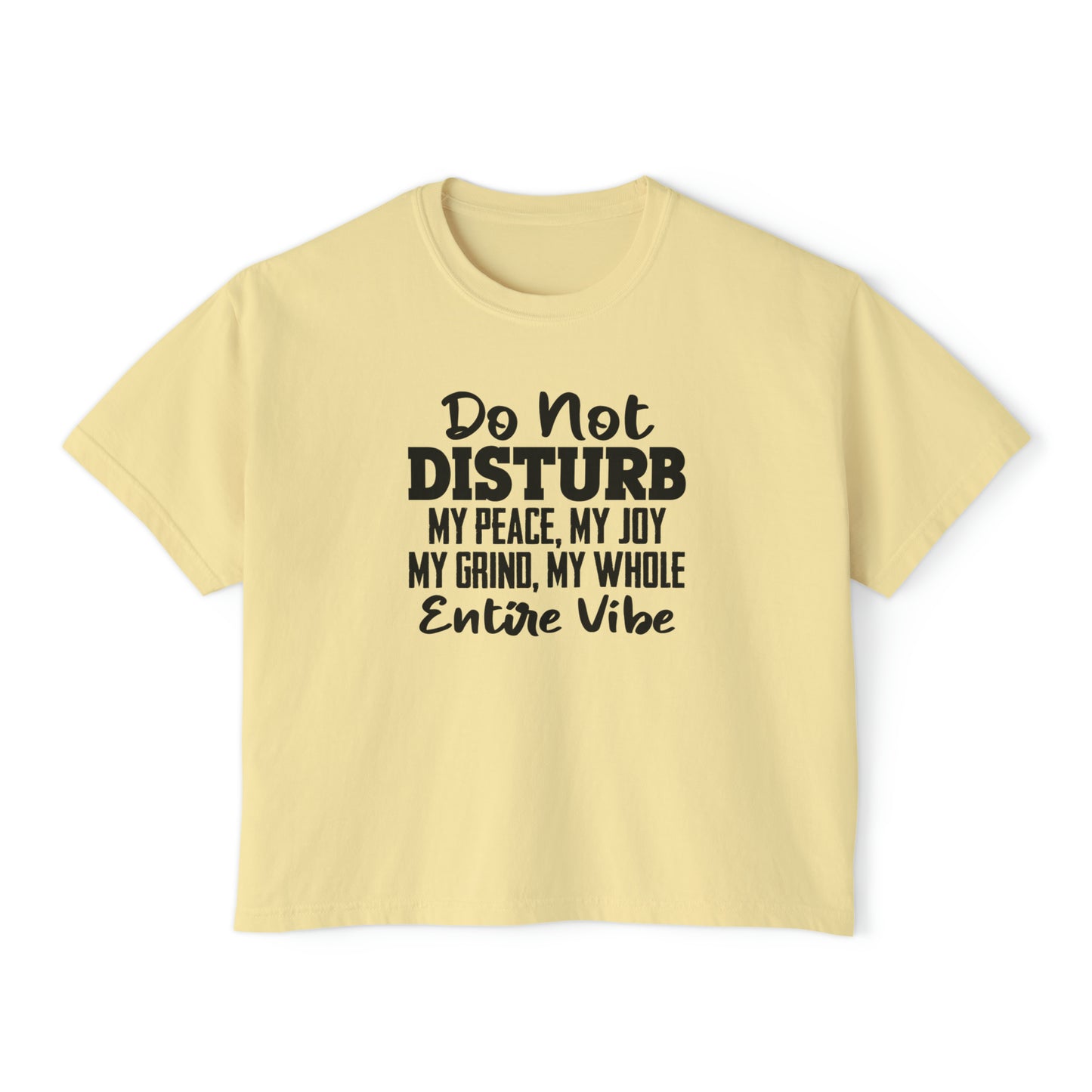 Women's Boxy Tee - Do not disturb my peace, my vibe