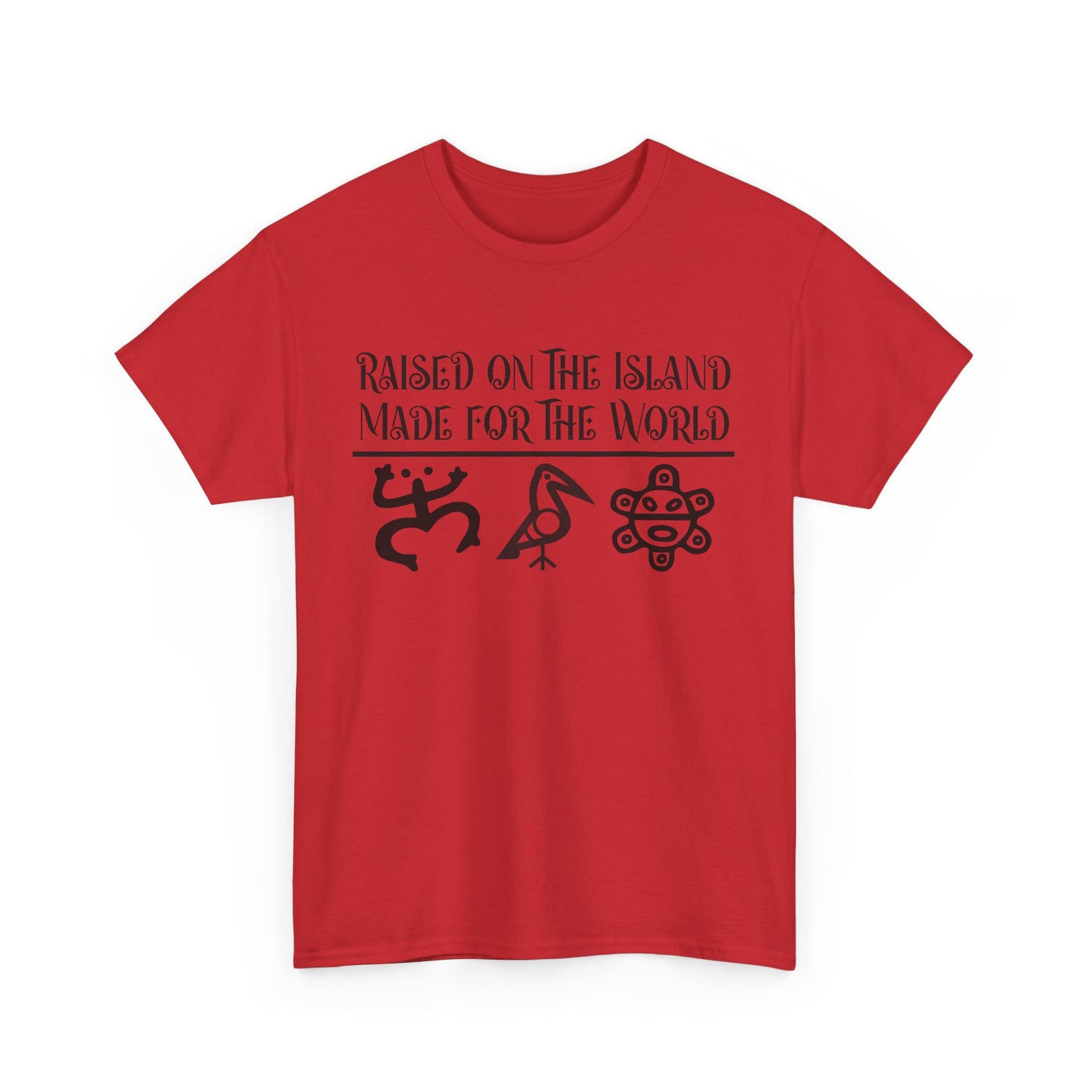 Raised  for the Island. Made for the World Tshirt