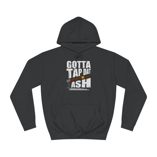 Unisex College Hoodie - Gotta tap that ash