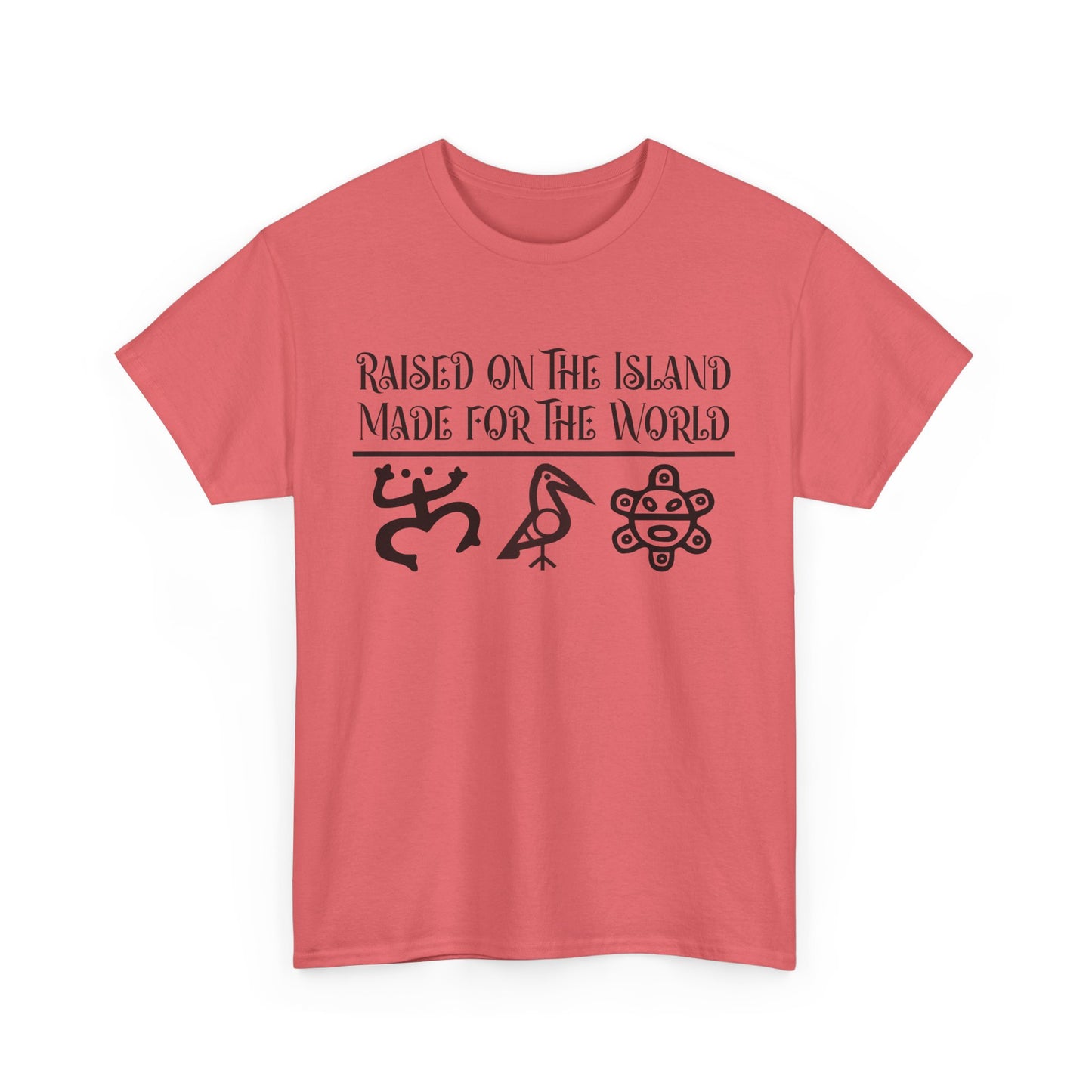 Raised  for the Island. Made for the World Tshirt