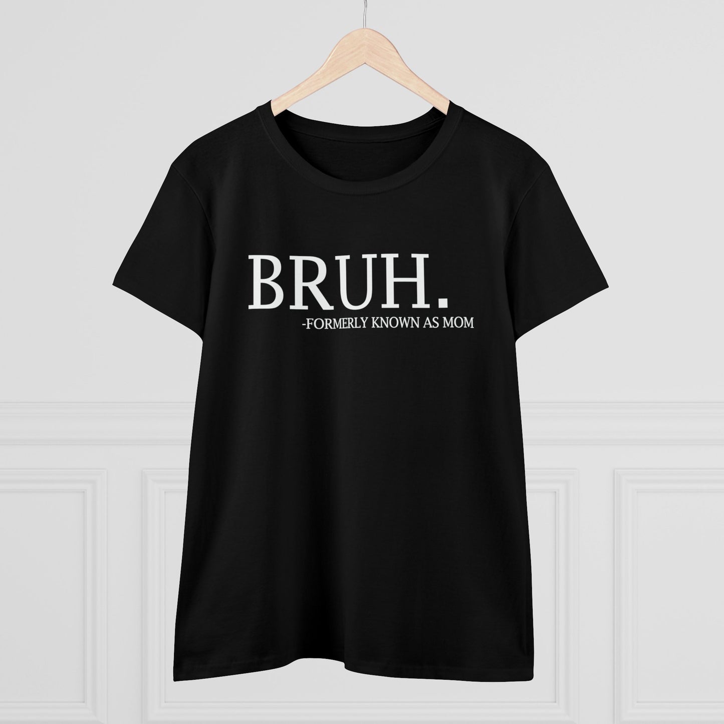 Women's Midweight Cotton Tee - BRUH...formerly known as mom