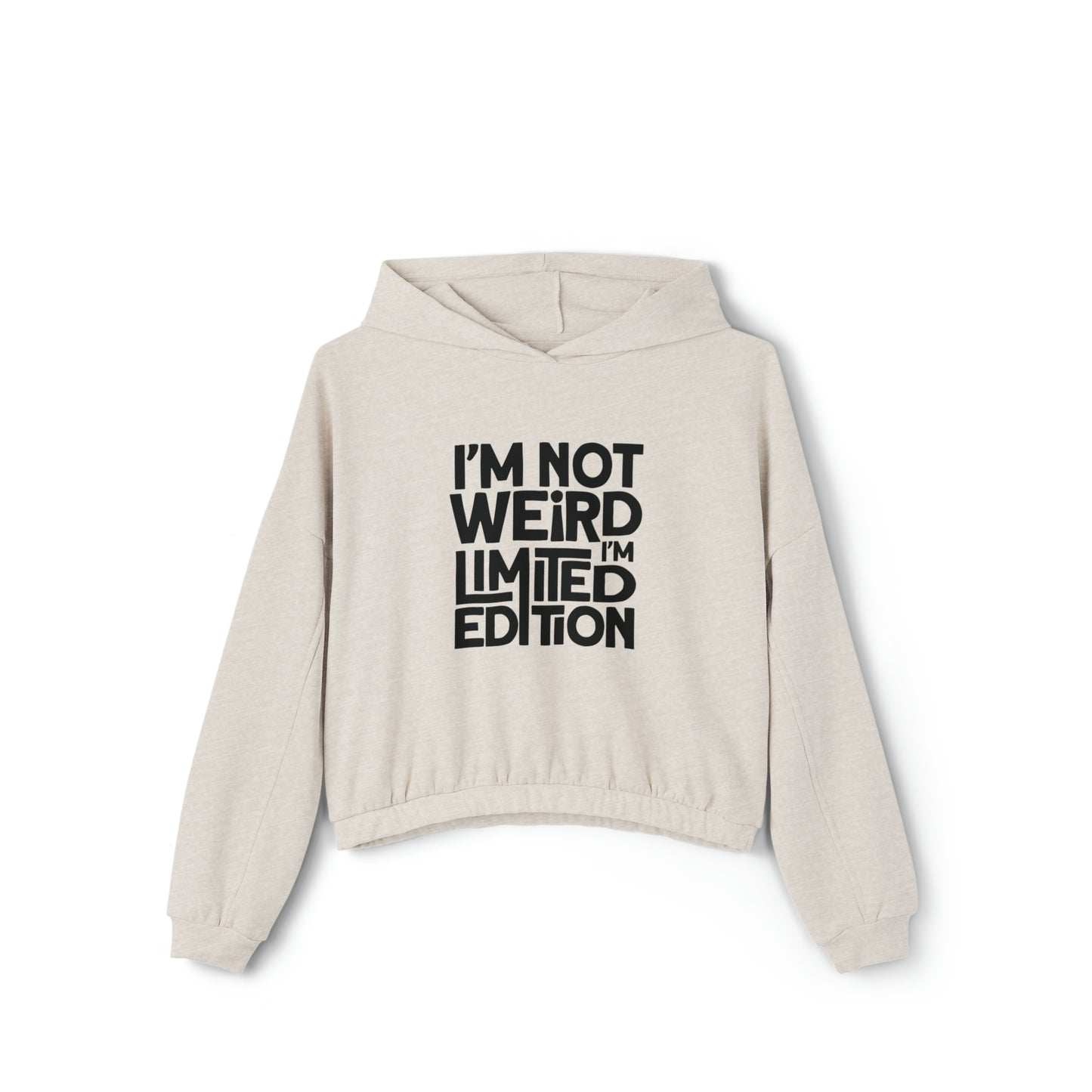 Women's Cinched Bottom Hoodie - Im not weird, Im limited edition