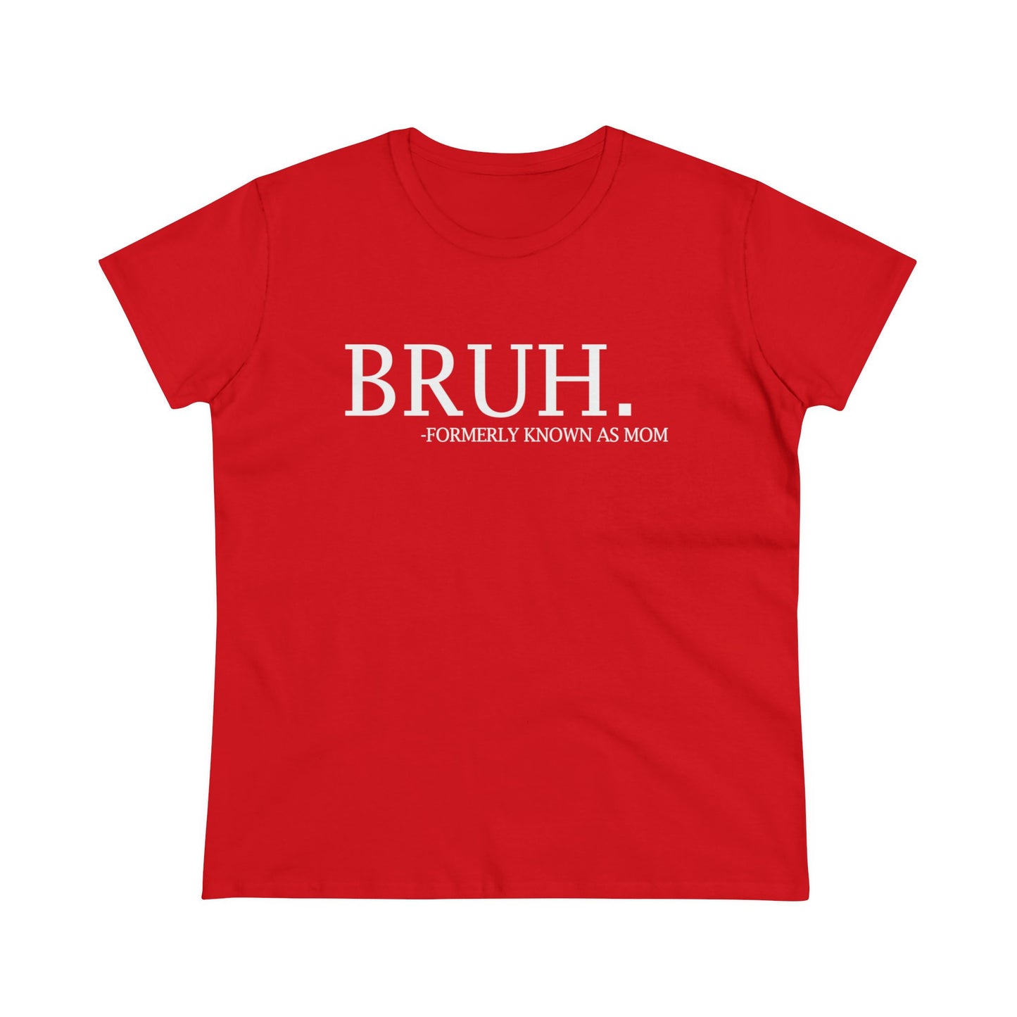 Women's Midweight Cotton Tee - BRUH...formerly known as mom