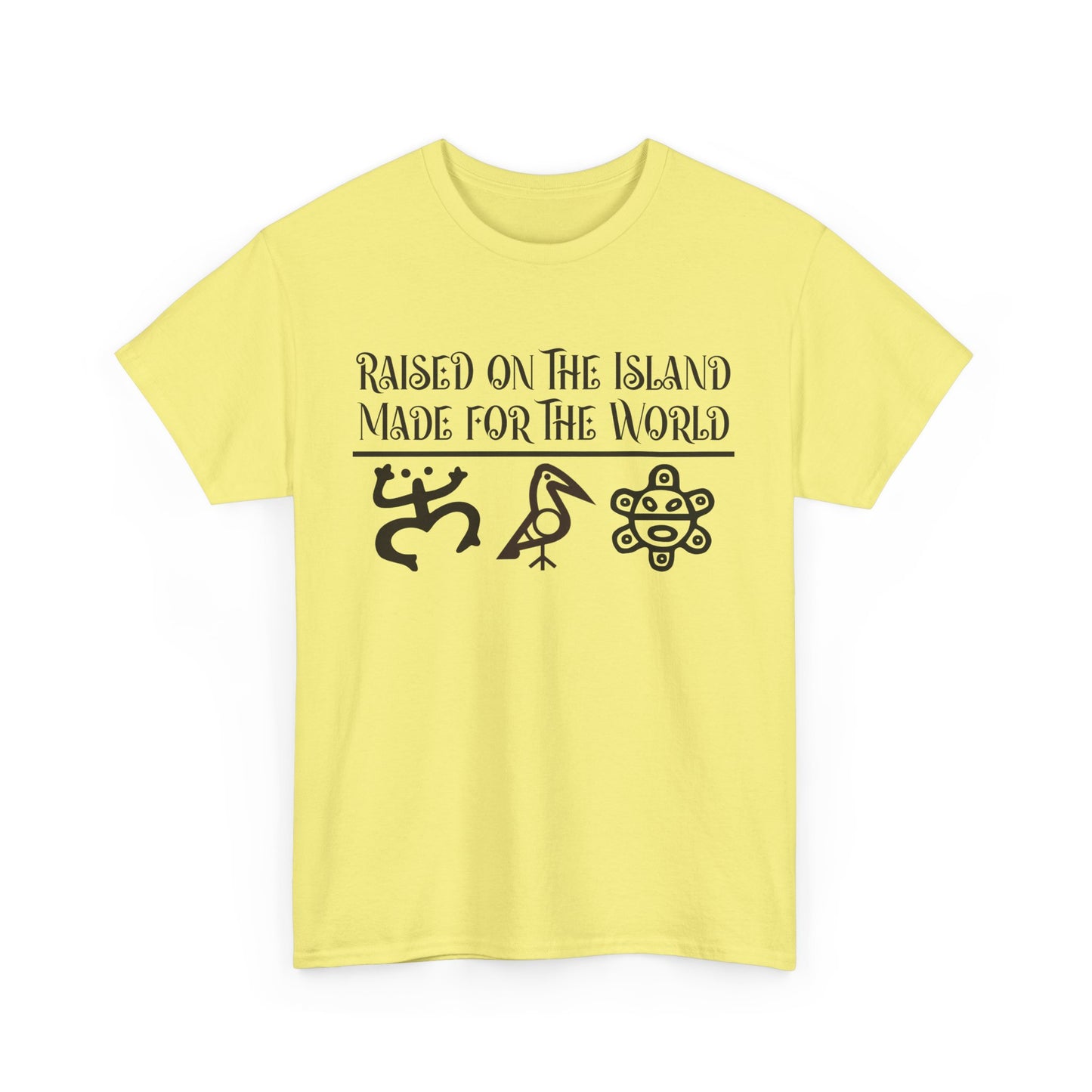 Raised  for the Island. Made for the World Tshirt