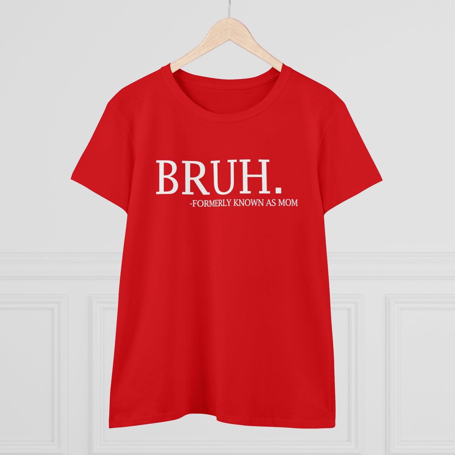 Women's Midweight Cotton Tee - BRUH...formerly known as mom